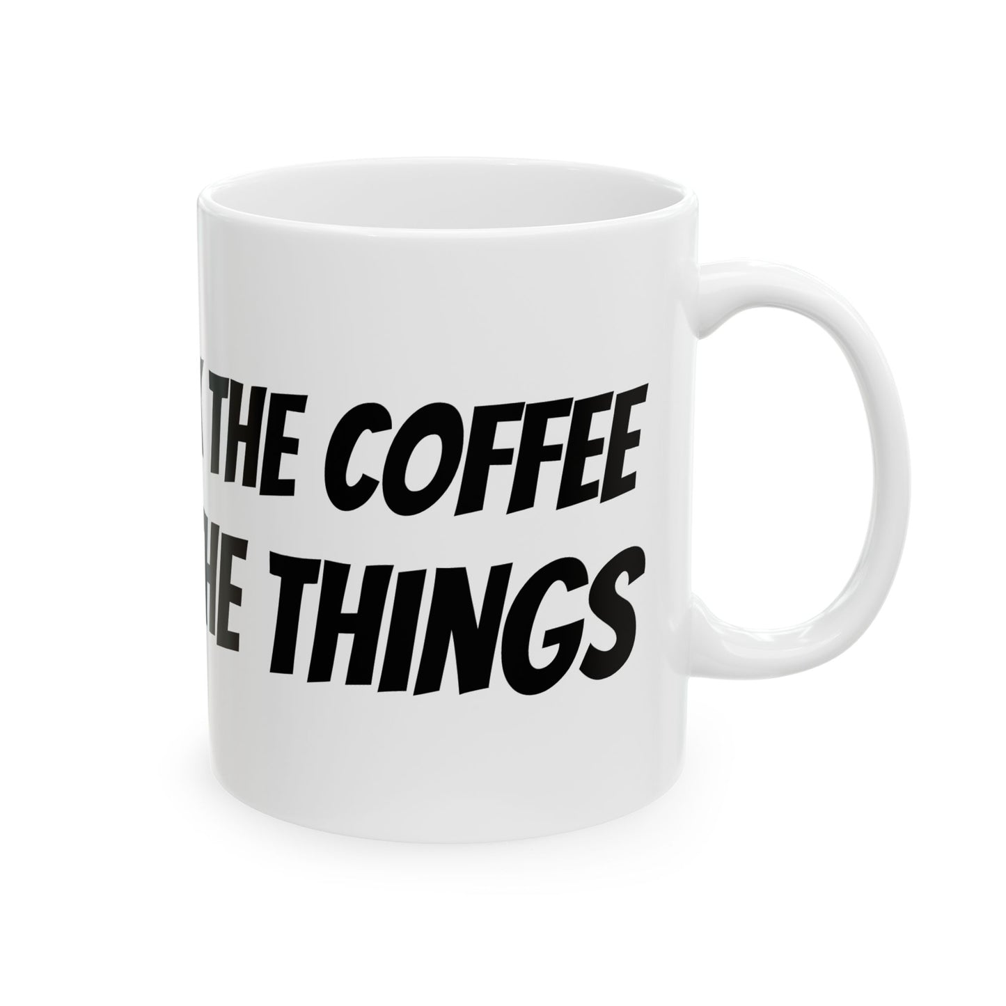 Coffee Mug - First I drink the coffee. Then I do the things.